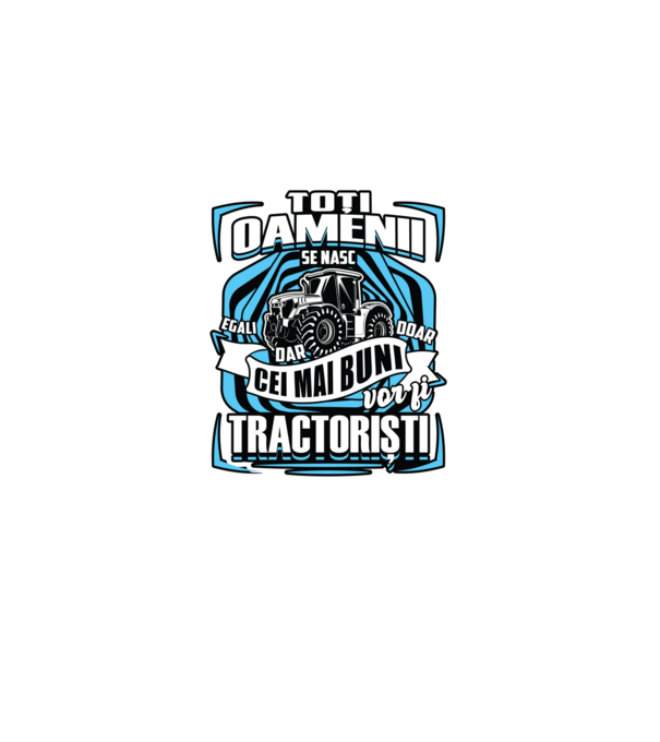 toți oamenii - se nasc egali dar doar cei mai buni vor fi tractoriști model negru pe tricou