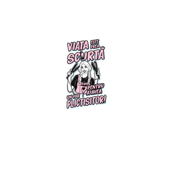 viata este prea scurta pentru a avea un par plictisitor model negru pe tricou