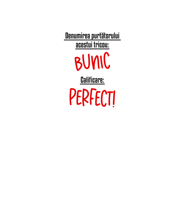 Denumirea purtătorului acestui tricou: bunic! Calificare: Perfect! model alb pe tricou