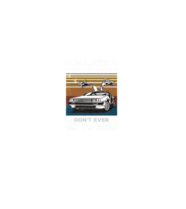 Marty don't ever go to 2020 model negru pe tricou
