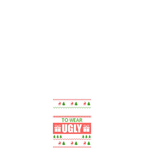 Too Cute for ugly sweater model alb pe tricou