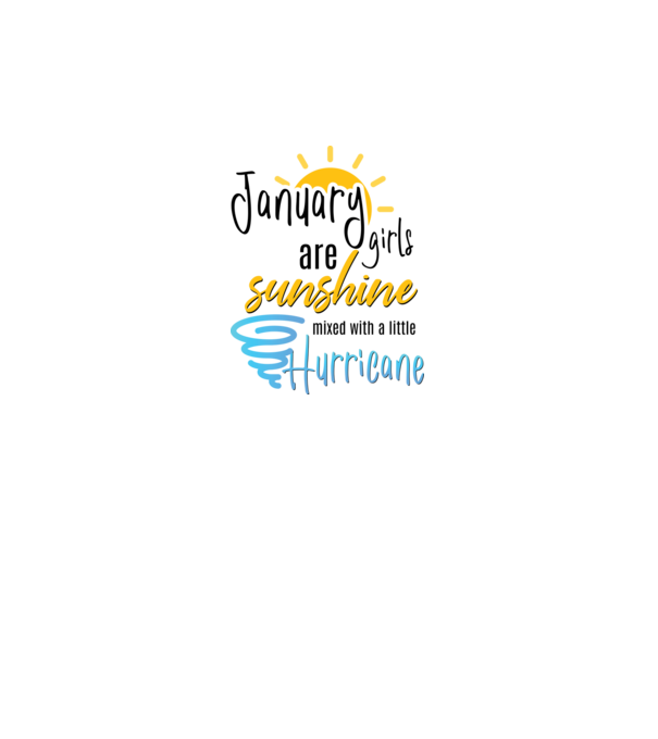 January Girls are Sunshine mixed with a little Hurricane model gri pe tricou
