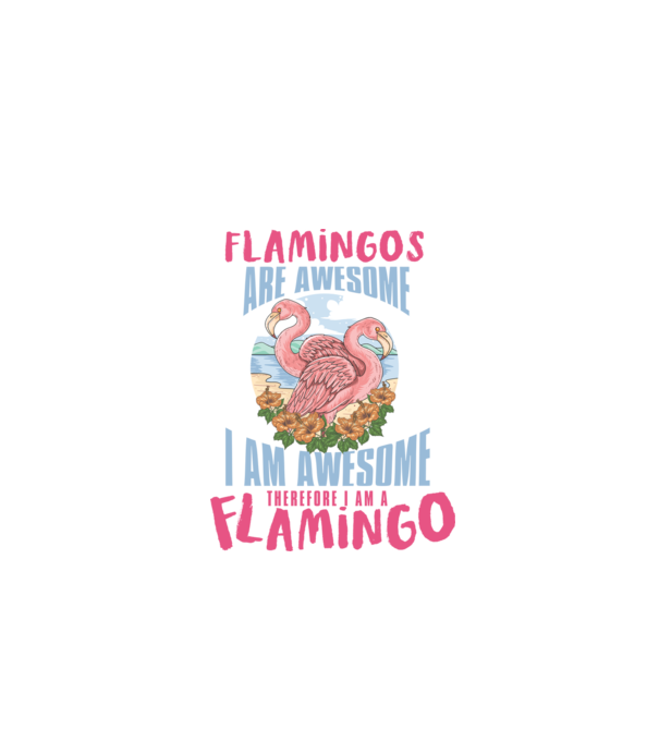 Flamingos are awesome model alb pe tricou
