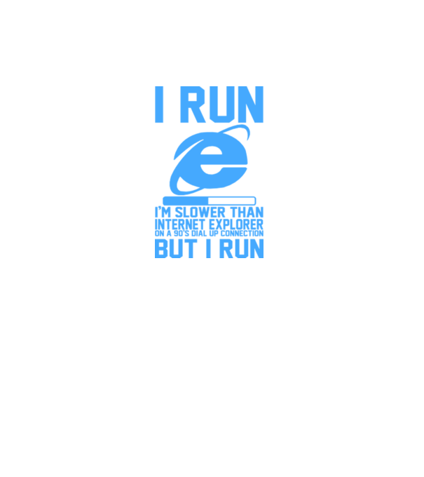 'I run, I''m slower that internet explorer but i run' model gri pe tricou