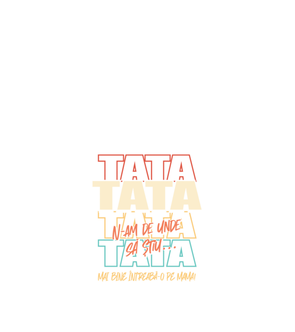 Tata N-am de unde să știu model negru pe tricou