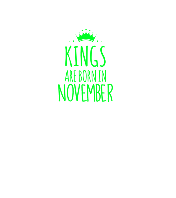Kings are born in - November model verde pe tricou