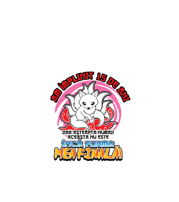 Am împlinit 15 de ani - Dar așteaptă numai! Aceasta nu este încă forma mea finală! model alb pe tricou