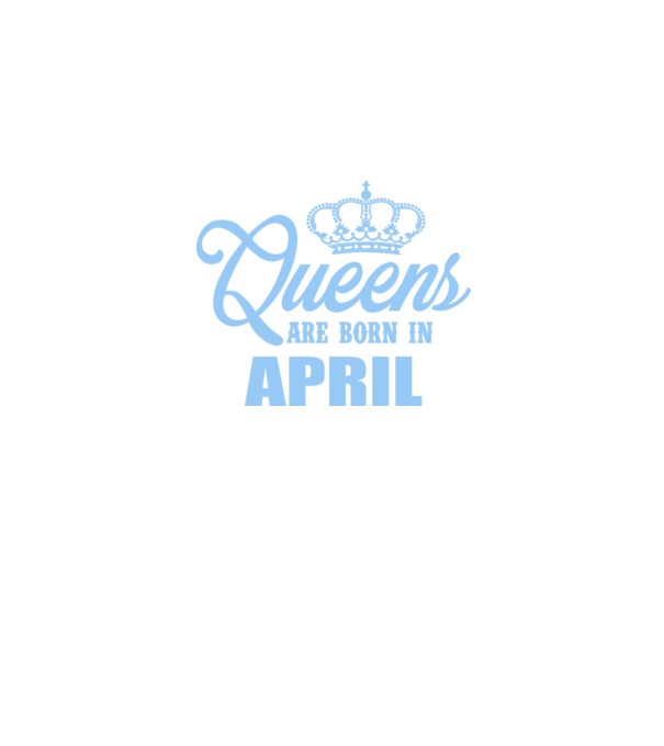 Queens are born in - April model albastru regal pe tricou