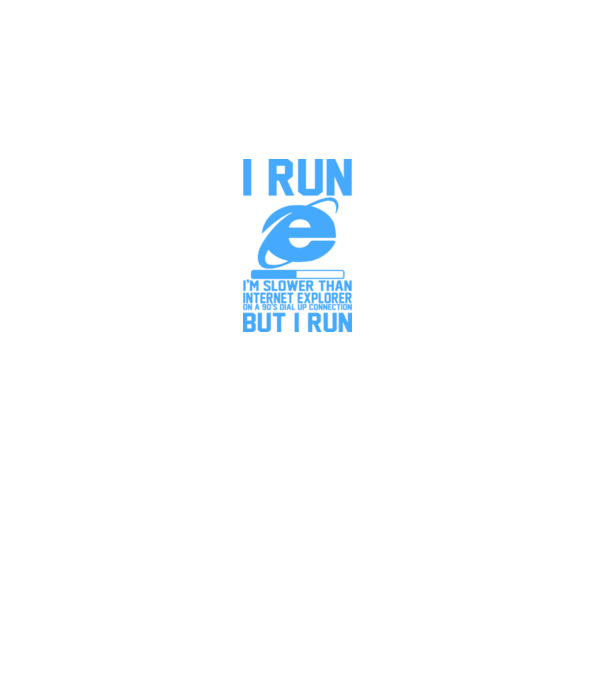'I run, I''m slower that internet explorer but i run' model gri pe tricou