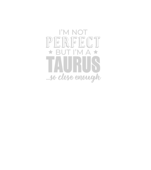 Not perfect, but TAURUS model negru pe tricou