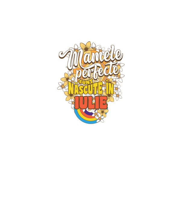 Mamele perfecte sunt născute în iulie. model alb pe tricou