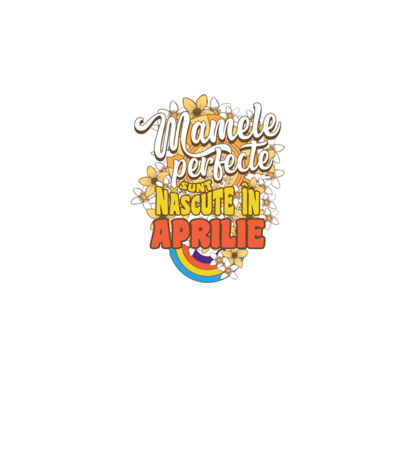 Mamele perfecte sunt născute în aprilie. model alb pe tricou
