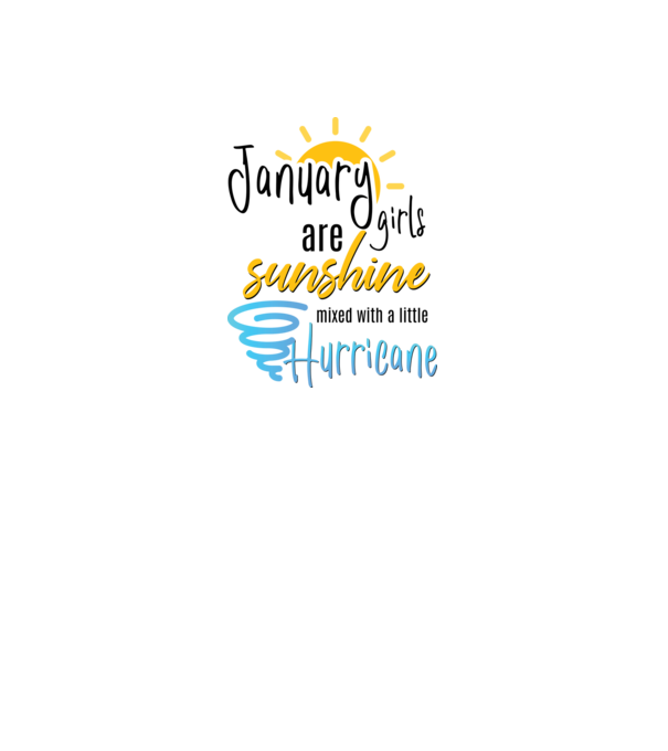 January Girls are Sunshine mixed with a little Hurricane model gri pe tricou