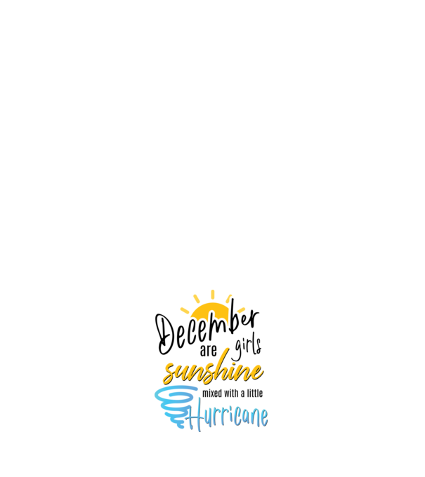 December Girls are Sunshine mixed with a little Hurricane model negru pe tricou