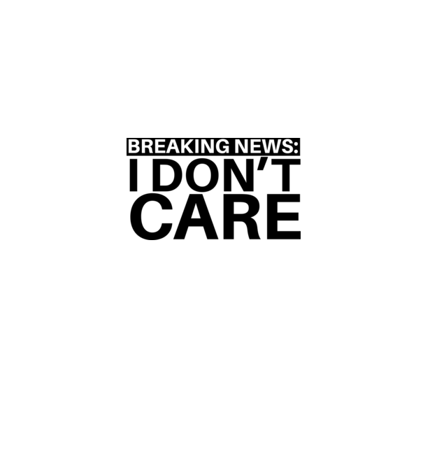breaking news i dont care model gri pe tricou