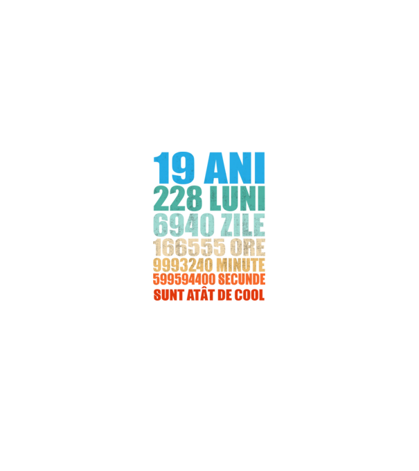 De 19 ani - luni - zile - ore - minute - secunde - sunt atât de cool model negru pe tricou