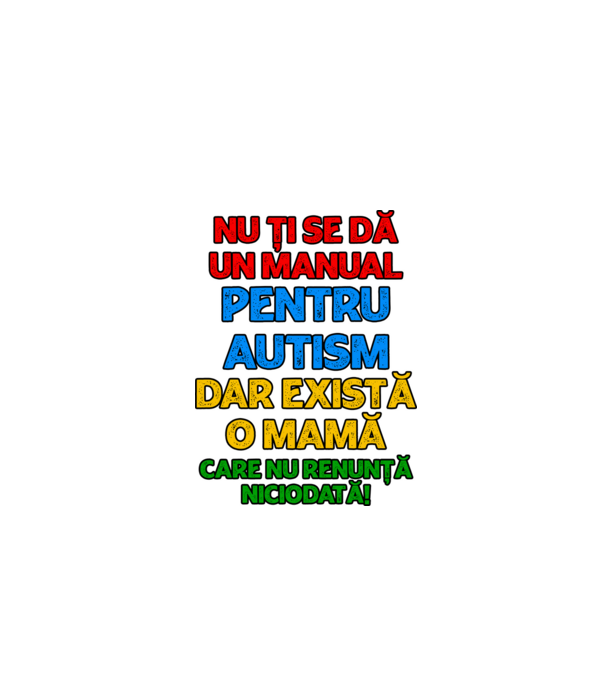 Nu ți se dă un manual pentru autism, dar există o mamă care nu renunță niciodată! model alb pe tricou