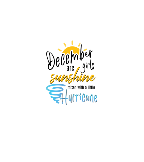 December Girls are Sunshine mixed with a little Hurricane model alb pe tricou