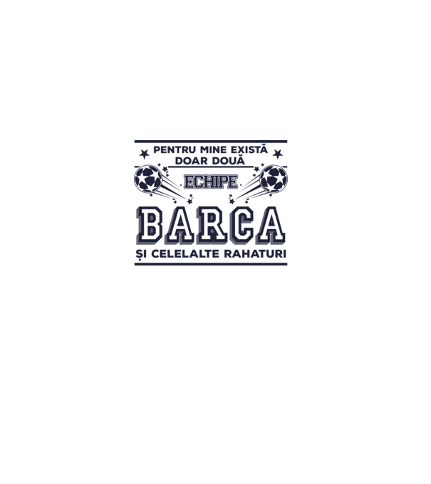 Pentru mine există doar două echipe, Barca și celelalte rahaturi model alb pe tricou