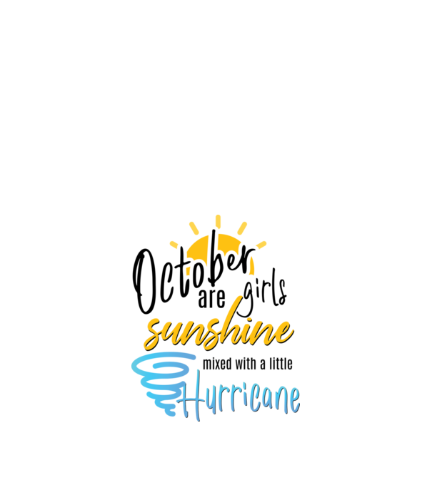 October Girls are Sunshine mixed with a little Hurricane model alb pe tricou