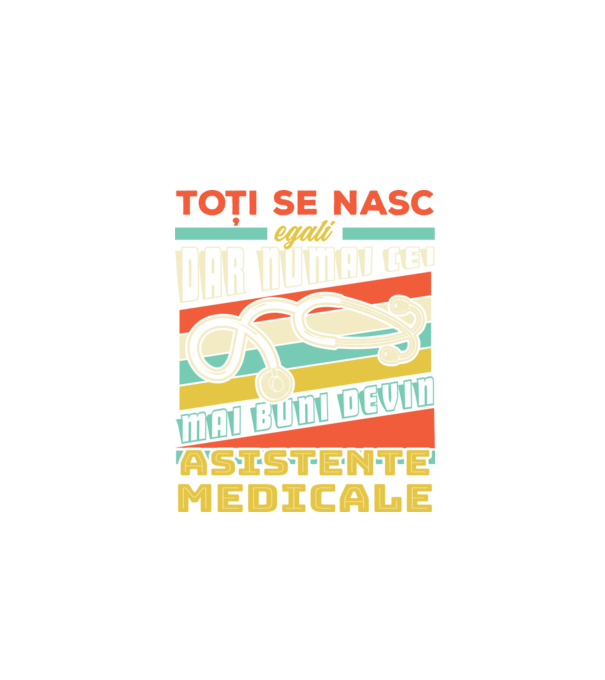 Toți se nasc egali, dar numai cei mai buni devin asistente medicale model negru pe tricou