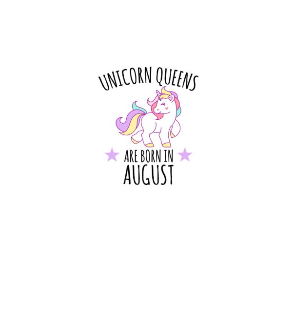 Unicorn queens are born in - August model alb pe tricou