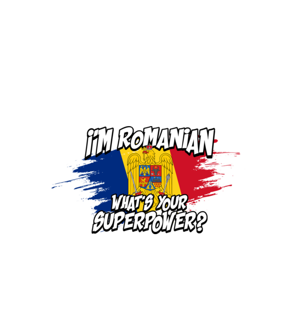 I'm Romanian - What's your superpower model negru pe tricou