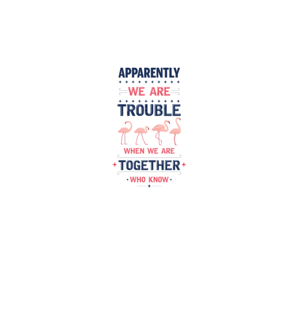 Trouble together flamingos model alb pe tricou