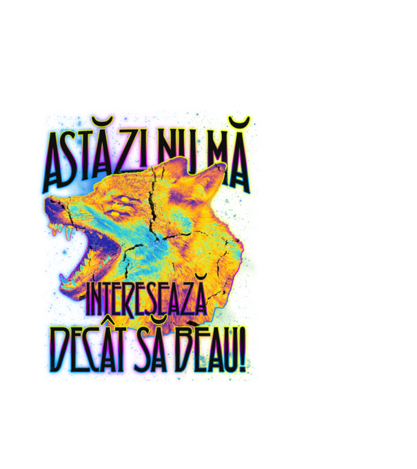 astăzi nu mă interesează decât să beau! model alb pe tricou