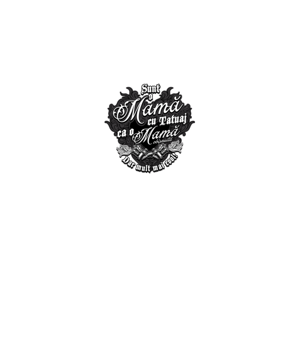 Sunt o mama cu tatuaj, ca o mama obișnuit, dar mult mai cool model negru pe tricou