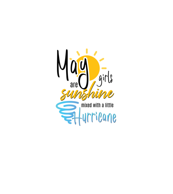 May Girls are Sunshine mixed with a little Hurricane model alb pe tricou