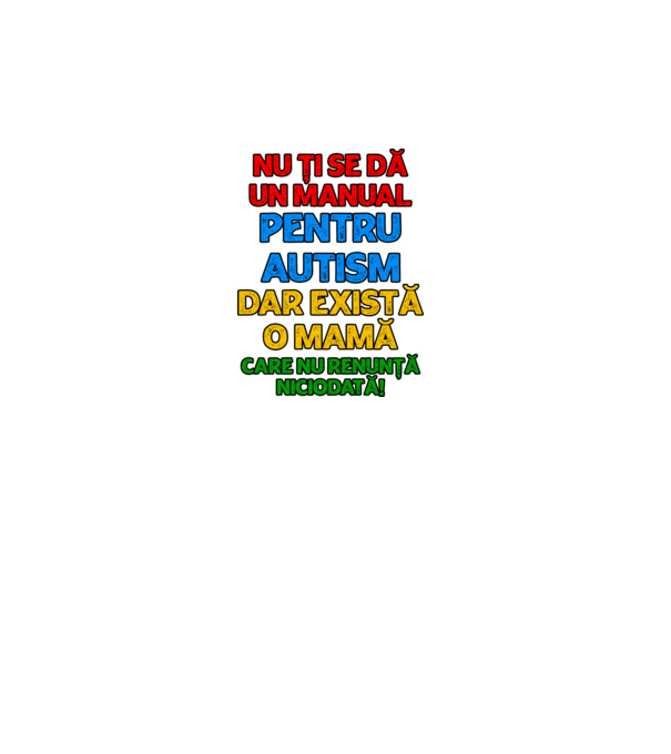 Nu ți se dă un manual pentru autism, dar există o mamă care nu renunță niciodată! model alb pe tricou