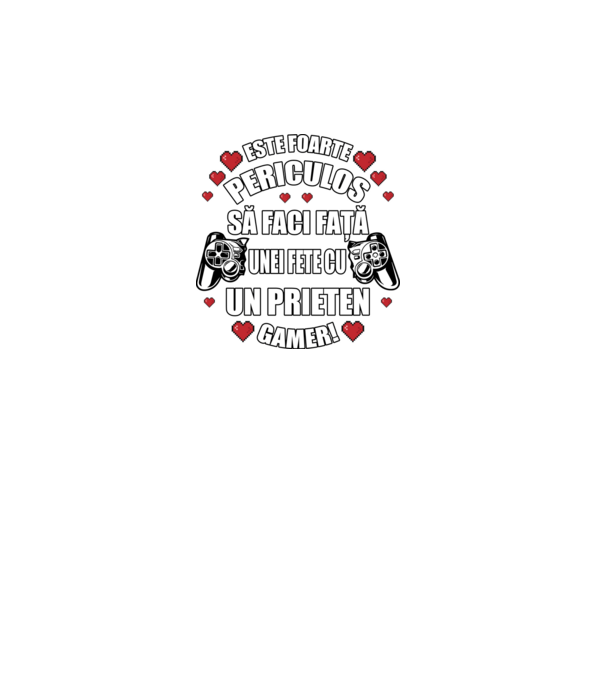 este foarte periculos să faci față unei fete cu un prieten gamer! model turcoaz pe tricou