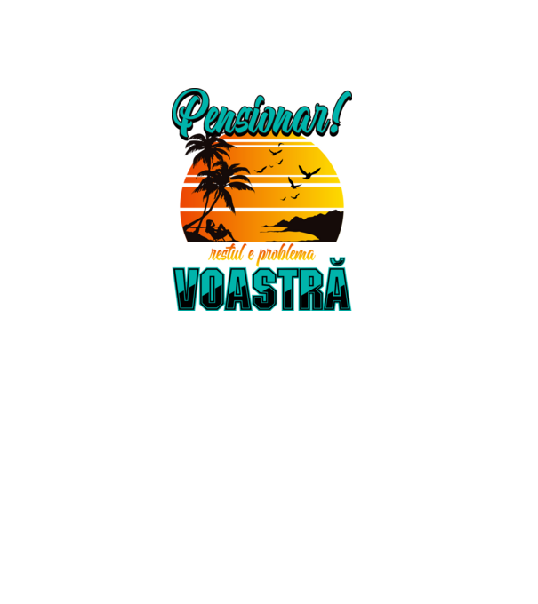 Pensionar! Restul e problema voastră model negru pe tricou
