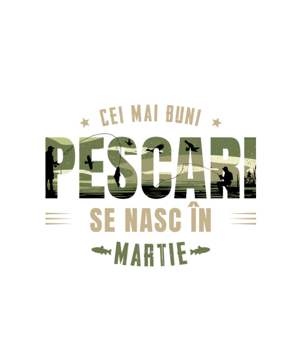 Cei mai buni pescari se nasc în martie model alb pe tricou