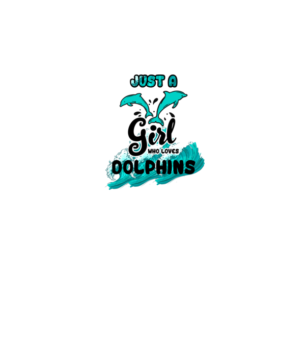 Just a girl who loves dolphins model alb pe tricou
