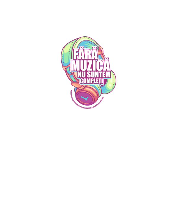 Fără muzică nu suntem compleți - Muzica ne atinge emoțional acolo, unde doar cuvintele nu o pot face. model alb pe tricou
