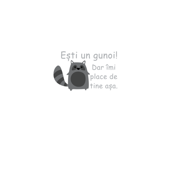 ești un gunoi! dar îmi place de tine așa model negru pe tricou