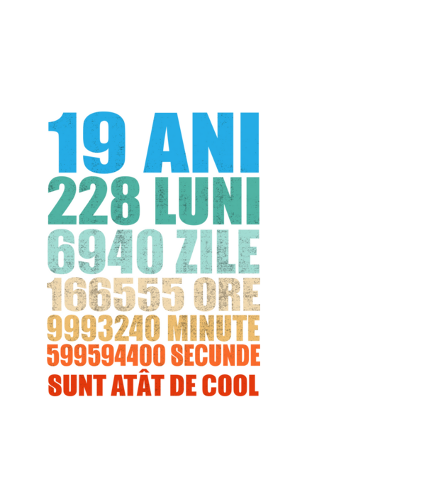 De 19 ani - luni - zile - ore - minute - secunde - sunt atât de cool model alb pe tricou