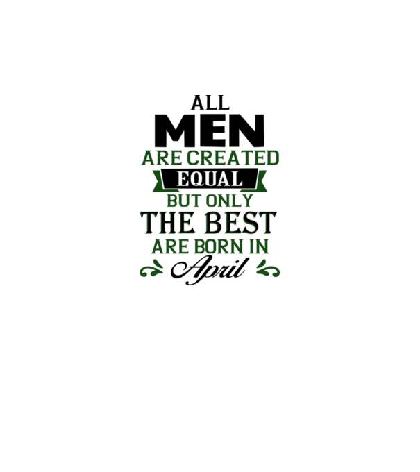 All men created equal but only the beat are born in april model gri pe tricou