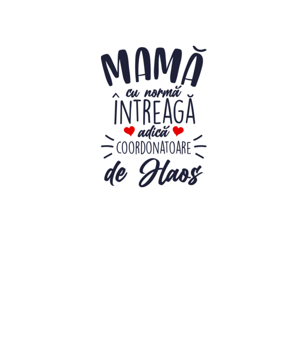 Mamă cu normă întreagă adică coordonatoare de haos model alb pe tricou