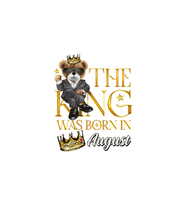 The king was born int AUGUST model negru pe tricou