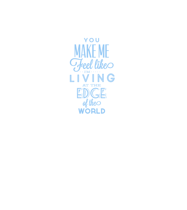 You make me feel like living at the edge of the world model gri pe tricou