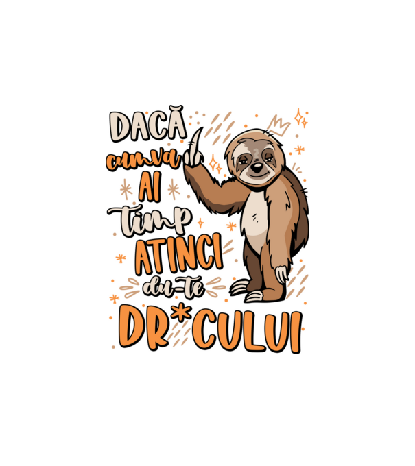 Dacă cumva ai timp, dute dr*cului! model alb pe tricou