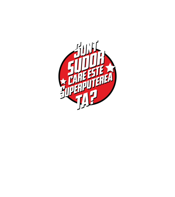 sunt sudor, care este superputerea ta? model bordo pe tricou