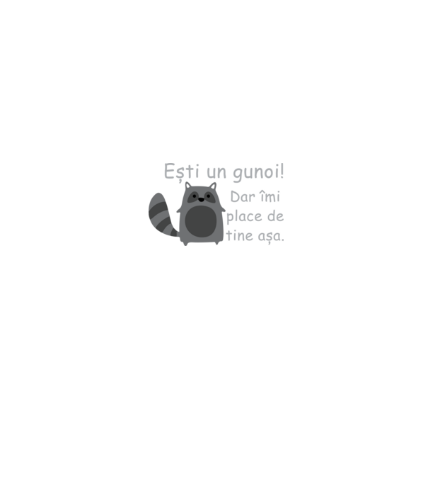 ești un gunoi! dar îmi place de tine așa model negru pe tricou