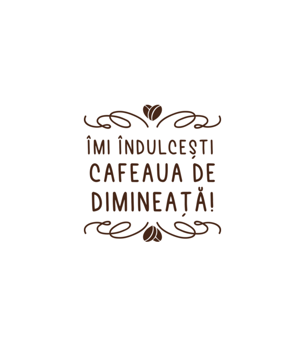 Valentine îmi îndulcești cafeaua de dimineață model alb pe tricou