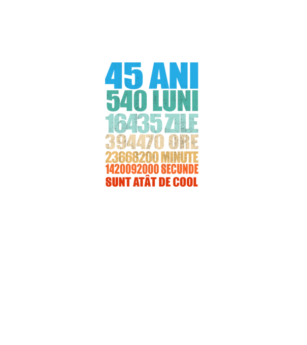 De 45 ani - luni - zile - ore - minute - secunde - sunt atât de cool model negru pe tricou
