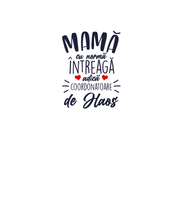 Mamă cu normă întreagă adică coordonatoare de haos model alb pe tricou