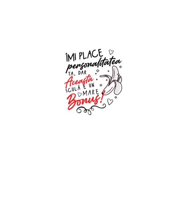 Dar această sculă e un mare bonus! model alb pe tricou